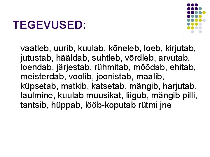 TEGEVUSED: vaatleb, uurib, kuulab, kõneleb, loeb, kirjutab, jutustab, hääldab, suhtleb, võrdleb, arvutab, loendab, järjestab,