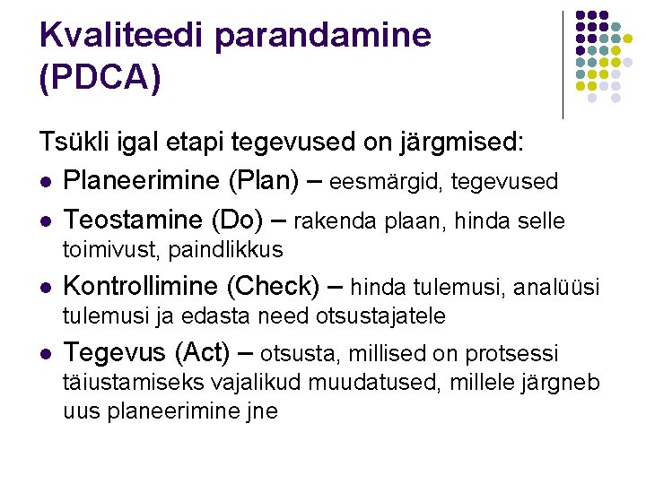 Kvaliteedi parandamine (PDCA) Tsükli igal etapi tegevused on järgmised: l Planeerimine (Plan) – eesmärgid,