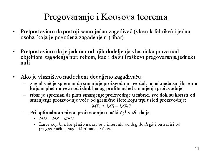 Pregovaranje i Kousova teorema • Pretpostavimo da postoji samo jedan zagađivač (vlasnik fabrike) i