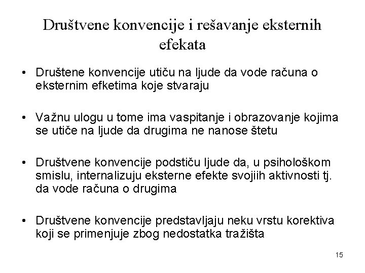 Društvene konvencije i rešavanje eksternih efekata • Društene konvencije utiču na ljude da vode