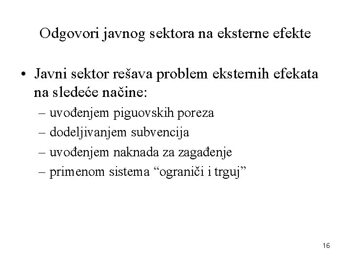 Odgovori javnog sektora na eksterne efekte • Javni sektor rešava problem eksternih efekata na