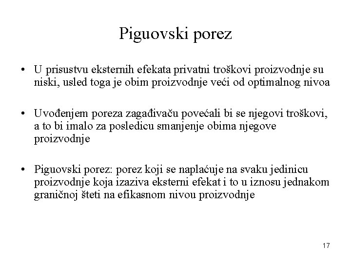 Piguovski porez • U prisustvu eksternih efekata privatni troškovi proizvodnje su niski, usled toga