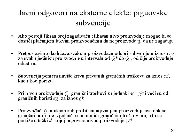 Javni odgovori na eksterne efekte: piguovske subvencije • Ako postoji fiksan broj zagađivača efikasan