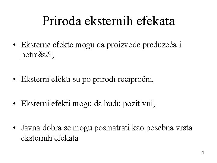 Priroda eksternih efekata • Eksterne efekte mogu da proizvode preduzeća i potrošači, • Eksterni