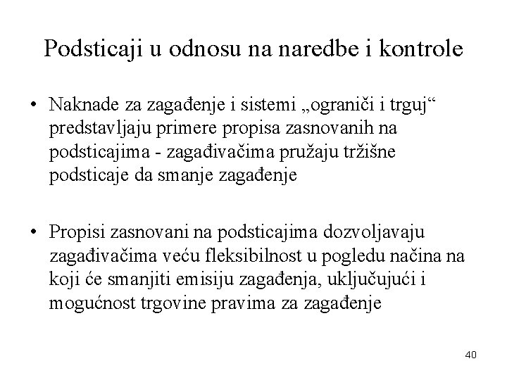 Podsticaji u odnosu na naredbe i kontrole • Naknade za zagađenje i sistemi „ograniči