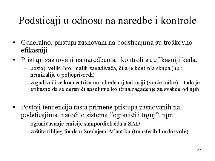 Podsticaji u odnosu na naredbe i kontrole • Generalno, pristupi zasnovani na podsticajima su