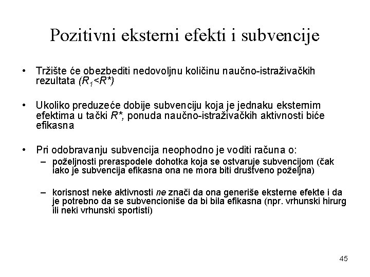 Pozitivni eksterni efekti i subvencije • Tržište će obezbediti nedovoljnu količinu naučno-istraživačkih rezultata (R