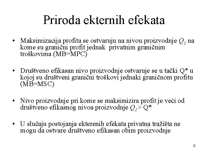 Priroda ekternih efekata • Maksimizacija profita se ostvaruju na nivou proizvodnje Q 1 na