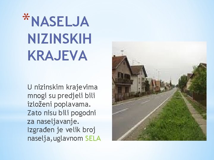 *NASELJA NIZINSKIH KRAJEVA U nizinskim krajevima mnogi su predjeli bili izloženi poplavama. Zato nisu