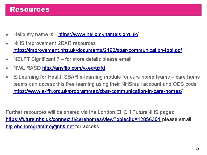 Resources Hello my name is…https: //www. hellomynameis. org. uk/ NHS Improvement SBAR resources https: