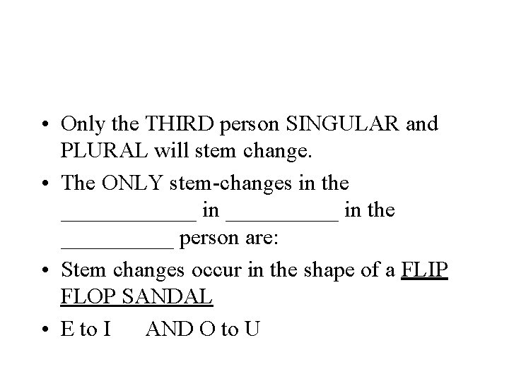  • Only the THIRD person SINGULAR and PLURAL will stem change. • The