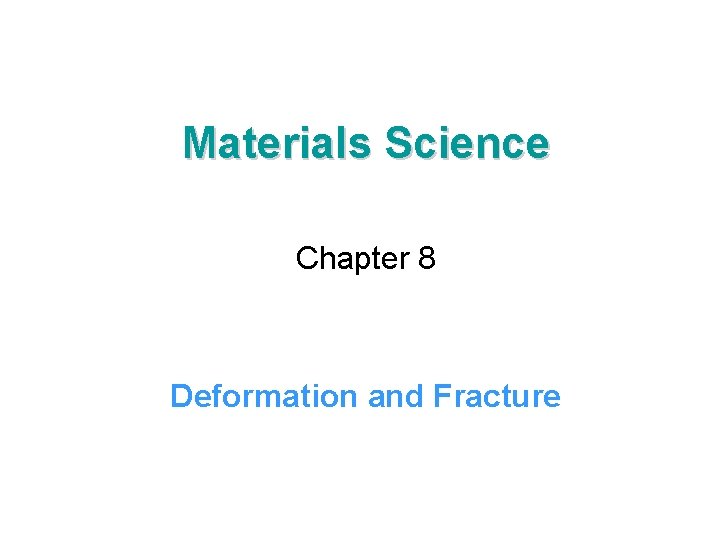 Materials Science Chapter 8 Deformation and Fracture 