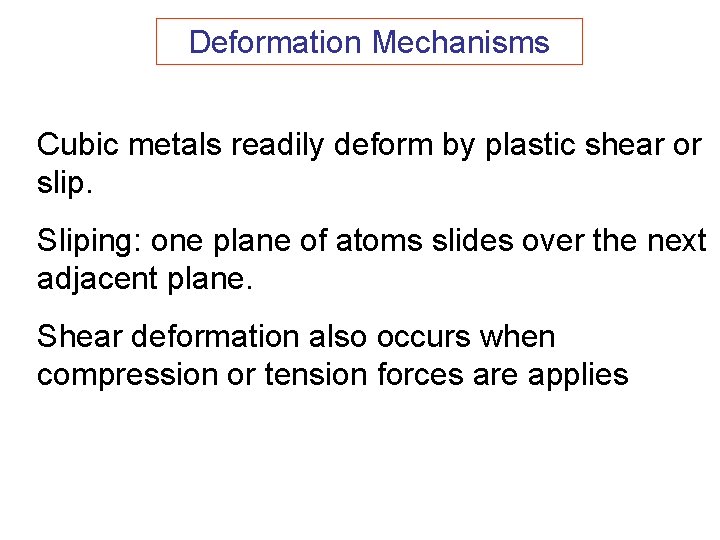 Deformation Mechanisms Cubic metals readily deform by plastic shear or slip. Sliping: one plane