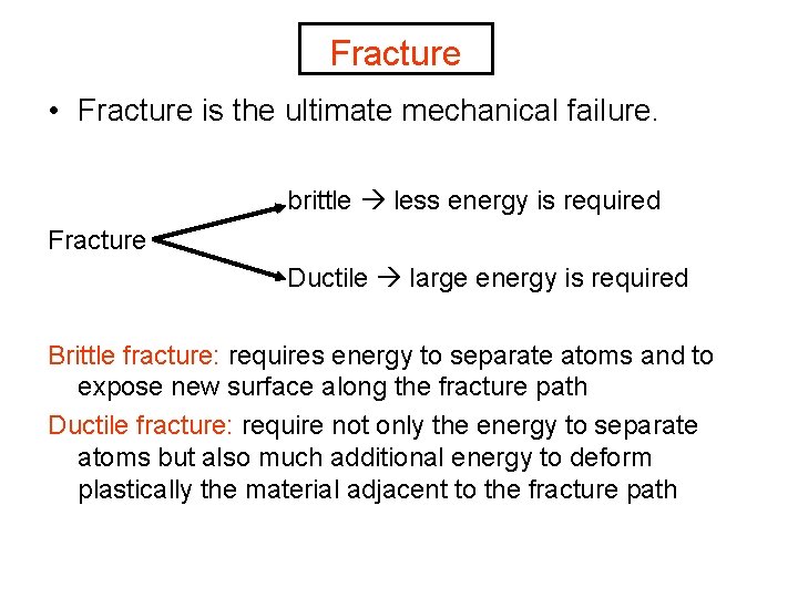 Fracture • Fracture is the ultimate mechanical failure. brittle less energy is required Fracture