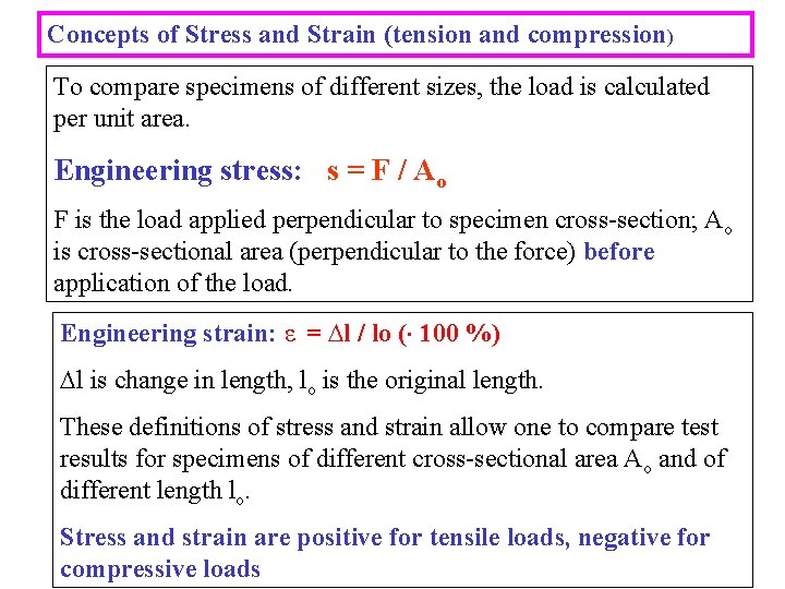 Concepts of Stress and Strain (tension and compression) To compare specimens of different sizes,