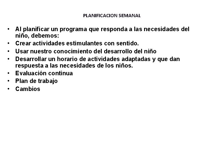 PLANIFICACION SEMANAL • Al planificar un programa que responda a las necesidades del niño,