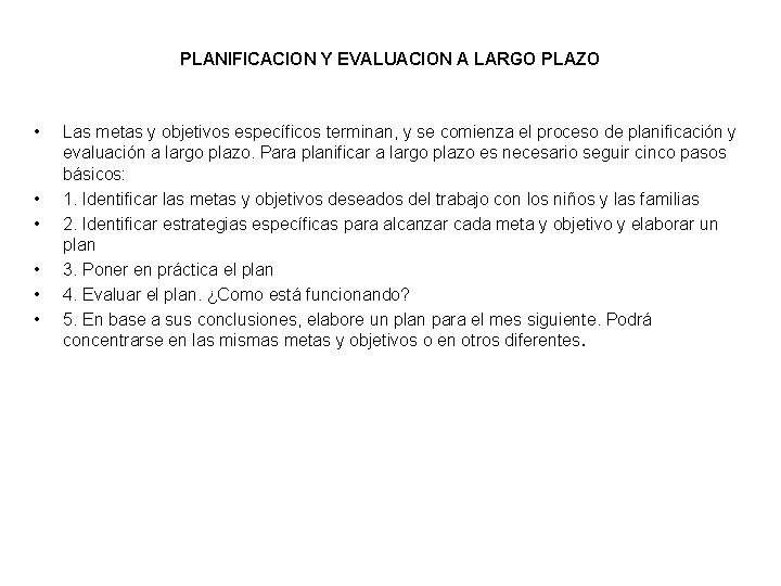 PLANIFICACION Y EVALUACION A LARGO PLAZO • • • Las metas y objetivos específicos