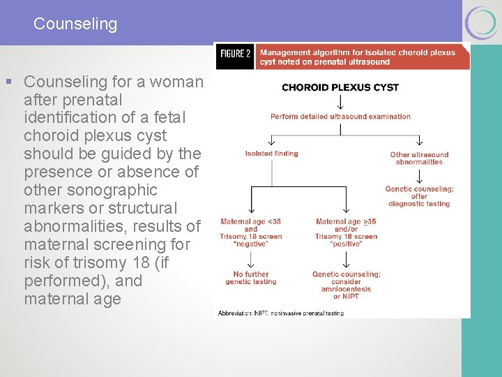 Counseling § Counseling for a woman after prenatal identification of a fetal choroid plexus Counseling § Counseling for a woman after prenatal identification of a fetal choroid plexus