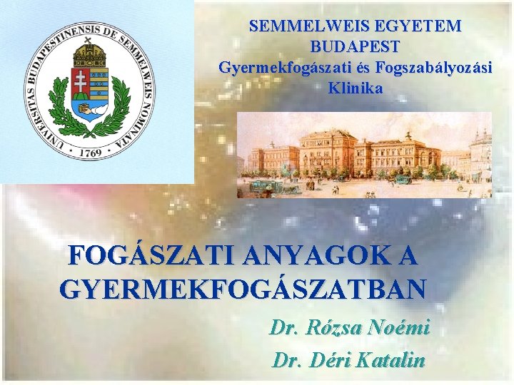 SEMMELWEIS EGYETEM BUDAPEST Gyermekfogászati és Fogszabályozási Klinika FOGÁSZATI ANYAGOK A GYERMEKFOGÁSZATBAN Dr. Rózsa Noémi