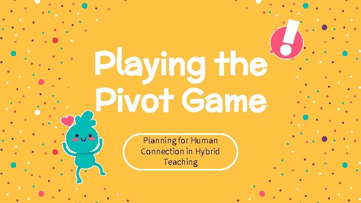 Playing the Pivot Game Planning for Human Connection in Hybrid Teaching 