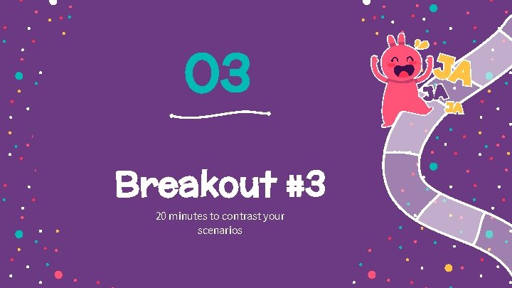 03 Breakout #3 20 minutes to contrast your scenarios 
