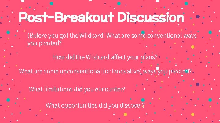 Post-Breakout Discussion (Before you got the Wildcard) What are some conventional ways you pivoted?