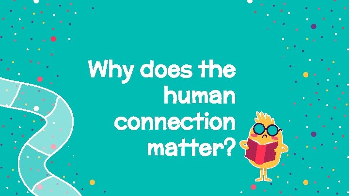 Why does the human connection matter? 