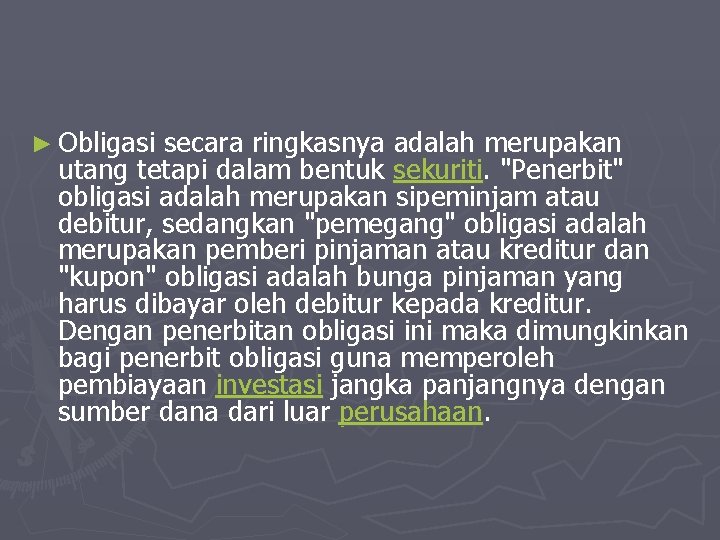 ► Obligasi secara ringkasnya adalah merupakan utang tetapi dalam bentuk sekuriti. "Penerbit" obligasi adalah