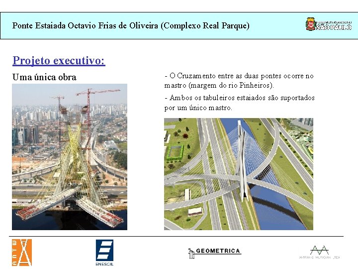 Ponte Estaiada Octavio Frias de Oliveira (Complexo Real Parque) Projeto executivo: Uma única obra Ponte Estaiada Octavio Frias de Oliveira (Complexo Real Parque) Projeto executivo: Uma única obra