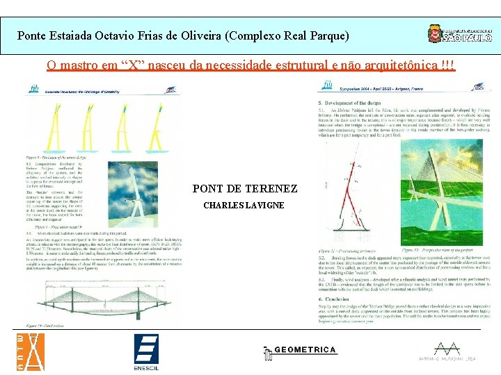 Ponte Estaiada Octavio Frias de Oliveira (Complexo Real Parque) O mastro em “X” nasceu Ponte Estaiada Octavio Frias de Oliveira (Complexo Real Parque) O mastro em “X” nasceu