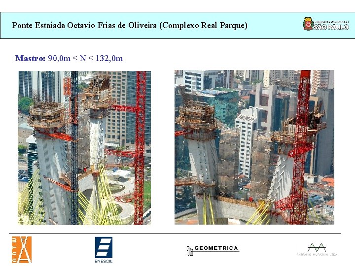 Ponte Estaiada Octavio Frias de Oliveira (Complexo Real Parque) Mastro: 90, 0 m < Ponte Estaiada Octavio Frias de Oliveira (Complexo Real Parque) Mastro: 90, 0 m <