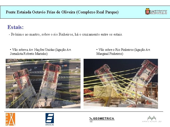 Ponte Estaiada Octavio Frias de Oliveira (Complexo Real Parque) Estais: - Próximo ao mastro, Ponte Estaiada Octavio Frias de Oliveira (Complexo Real Parque) Estais: - Próximo ao mastro,
