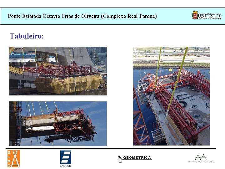 Ponte Estaiada Octavio Frias de Oliveira (Complexo Real Parque) Tabuleiro: Ponte Estaiada Octavio Frias de Oliveira (Complexo Real Parque) Tabuleiro: