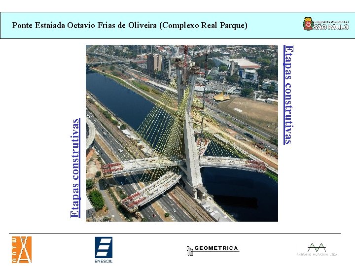 Etapas construtivas Ponte Estaiada Octavio Frias de Oliveira (Complexo Real Parque) Etapas construtivas Ponte Estaiada Octavio Frias de Oliveira (Complexo Real Parque)