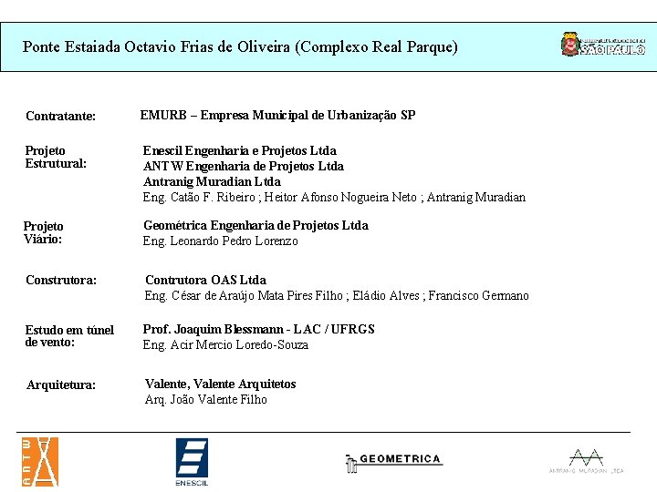Ponte Estaiada Octavio Frias de Oliveira (Complexo Real Parque) Contratante: EMURB – Empresa Municipal Ponte Estaiada Octavio Frias de Oliveira (Complexo Real Parque) Contratante: EMURB – Empresa Municipal