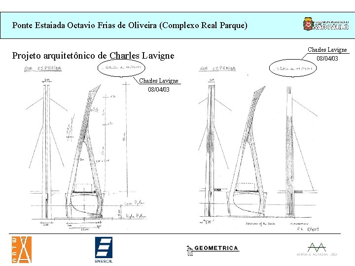 Ponte Estaiada Octavio Frias de Oliveira (Complexo Real Parque) Projeto arquitetônico de Charles Lavigne Ponte Estaiada Octavio Frias de Oliveira (Complexo Real Parque) Projeto arquitetônico de Charles Lavigne
