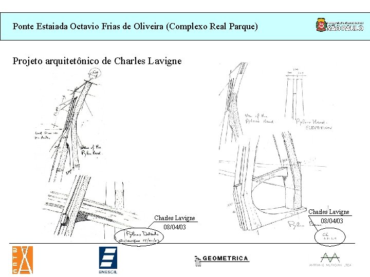 Ponte Estaiada Octavio Frias de Oliveira (Complexo Real Parque) Projeto arquitetônico de Charles Lavigne Ponte Estaiada Octavio Frias de Oliveira (Complexo Real Parque) Projeto arquitetônico de Charles Lavigne