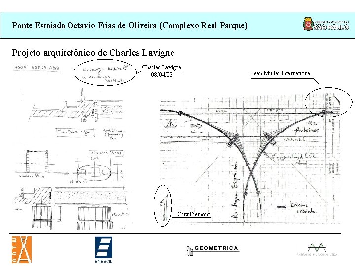 Ponte Estaiada Octavio Frias de Oliveira (Complexo Real Parque) Projeto arquitetônico de Charles Lavigne Ponte Estaiada Octavio Frias de Oliveira (Complexo Real Parque) Projeto arquitetônico de Charles Lavigne