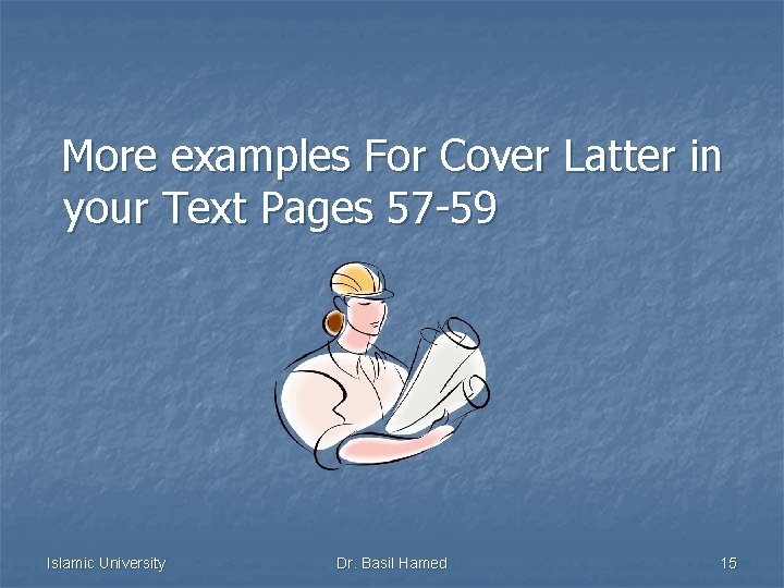  More examples For Cover Latter in your Text Pages 57 -59 Islamic University