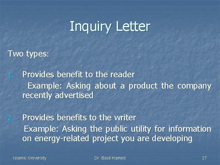 Inquiry Letter Two types: Provides benefit to the reader Example: Asking about a product