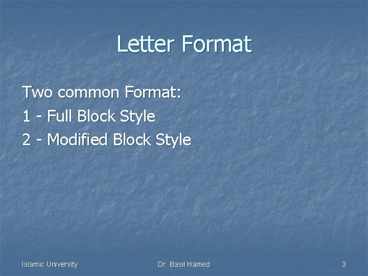 Letter Format Two common Format: 1 - Full Block Style 2 - Modified Block