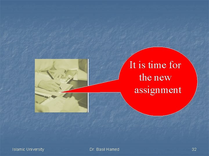 It is time for the new assignment Islamic University Dr. Basil Hamed 32 