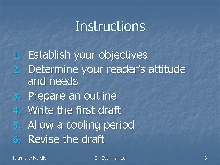 Instructions 1. 2. 3. 4. 5. 6. Establish your objectives Determine your reader’s attitude