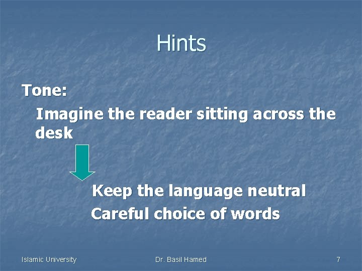 Hints Tone: Imagine the reader sitting across the desk Keep the language neutral Careful