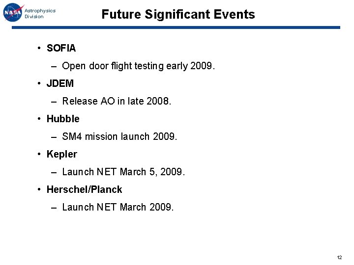 Astrophysics Division Future Significant Events • SOFIA – Open door flight testing early 2009.