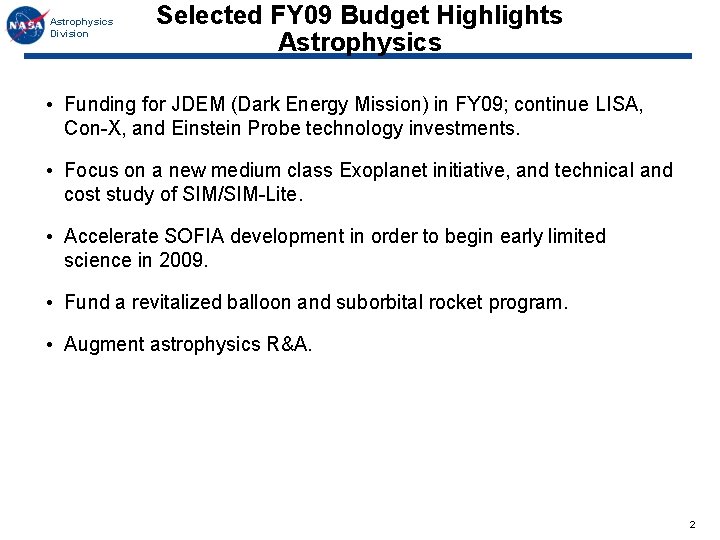 Astrophysics Division Selected FY 09 Budget Highlights Astrophysics • Funding for JDEM (Dark Energy