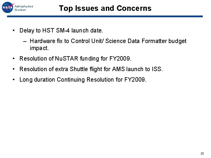 Astrophysics Division Top Issues and Concerns • Delay to HST SM-4 launch date. –