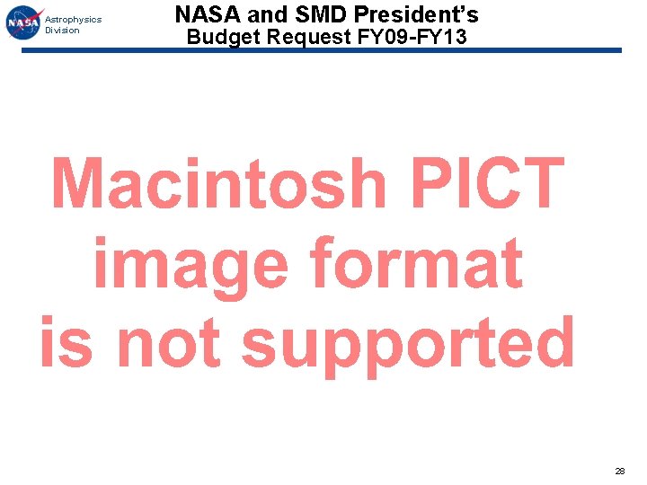 Astrophysics Division NASA and SMD President’s Budget Request FY 09 -FY 13 28 