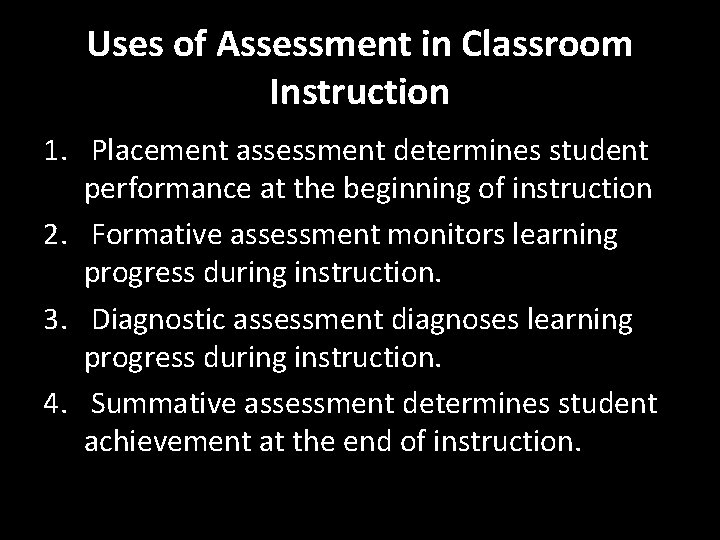 Uses of Assessment in Classroom Instruction 1. Placement assessment determines student performance at the