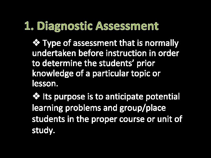 1. Diagnostic Assessment v Type of assessment that is normally undertaken before instruction in